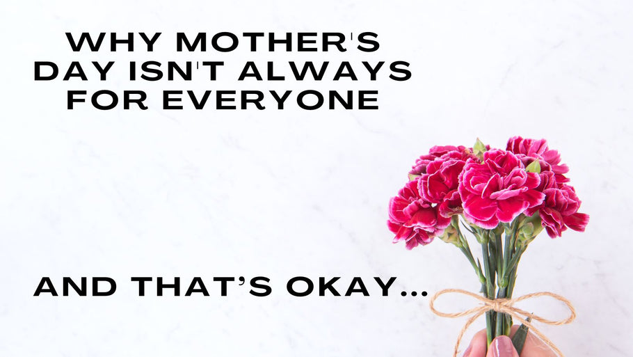 Why Mother's Day Isn't Always for Everyone: And That's Okay