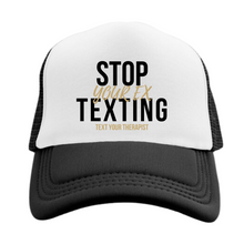 Load image into Gallery viewer, Stop Texting Your Ex Text Your Therapist Trucker Hat